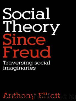 Social Theory since Freud by Elliott Anthony;