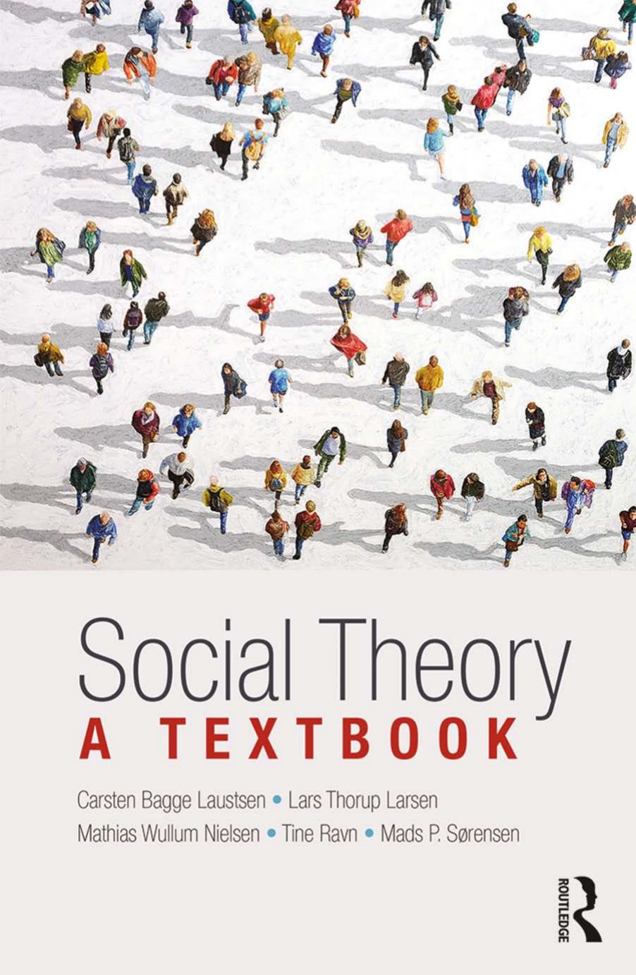 Social Theory: A Textbook by Carsten Bagge Laustsen Lars Thorup Larsen Mathias Wullum Nielsen Tine Ravn Mads P. Sørensen