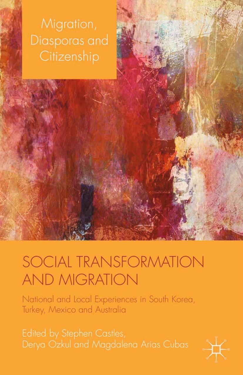 Social Transformation and Migration: National and Local Experiences in South Korea, Turkey, Mexico and Australia by Stephen Castles Derya Ozkul Magdalena Arias Cubas (eds.)