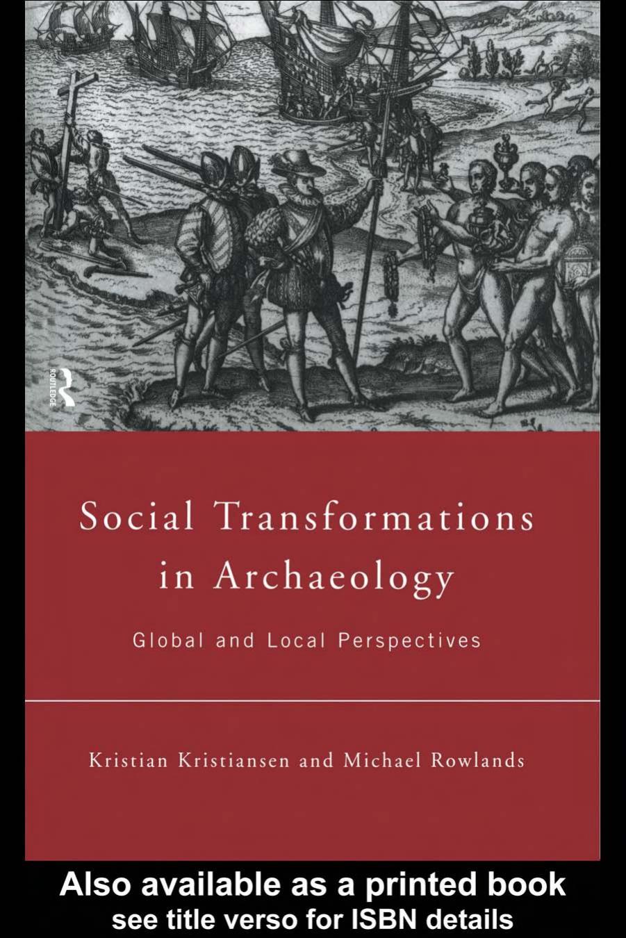 Social Transformations in Archaeology: Global and Local Perspectives by Kristian Kristiansen Michael Rowlands
