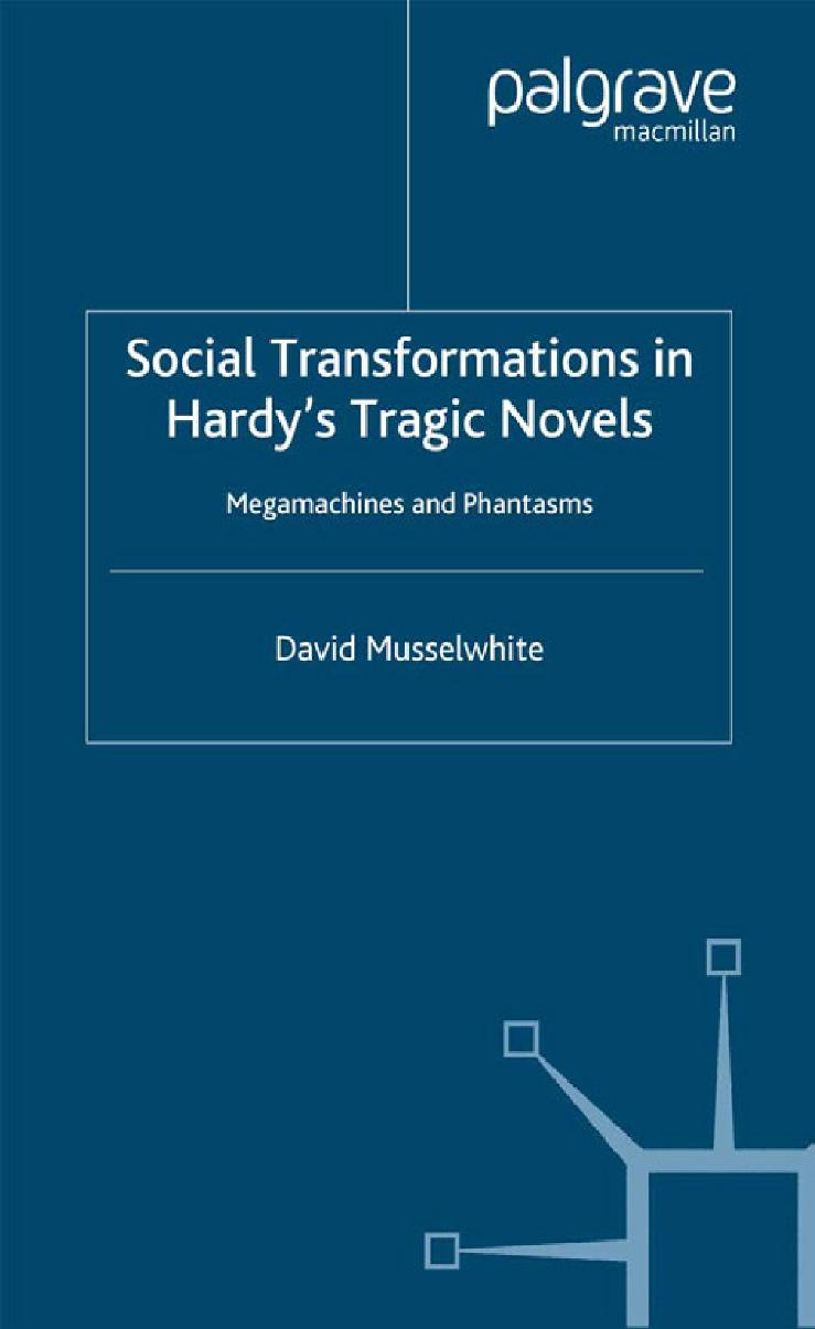 Social Transformations in Hardyâs Tragic Novels: Megamachines and Phantasms by David Musselwhite (auth.)