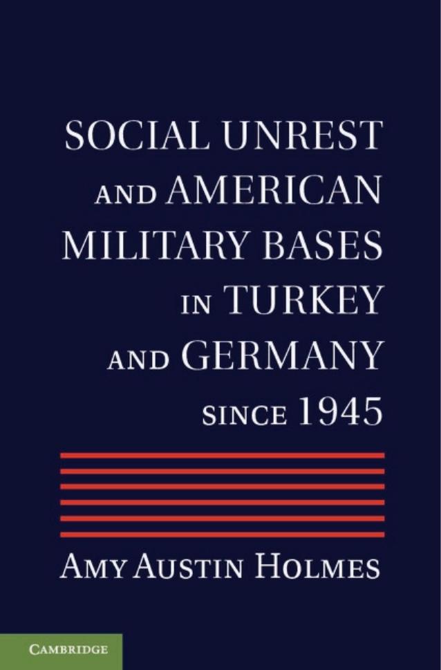 Social Unrest and American Military Bases in Turkey and Germany since 1945 by Professor Amy Austin Holmes