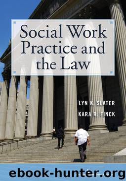 Social Work Practice and the Law by Slater Lyn K. Dr. PhD & Slater Lyn K. Dr. PhD & Finck Kara R. JD & Finck Kara R. JD