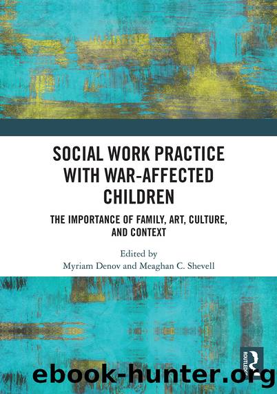 Social Work Practice with War-Affected Children by Myriam Denov Meaghan C. Shevell