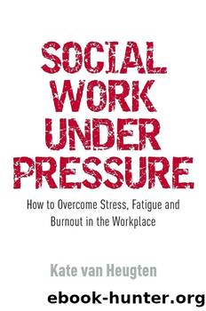 Social Work Under Pressure by Kate van van Heugten