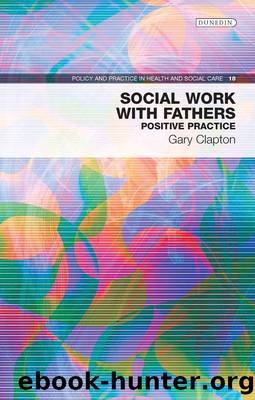 Social Work With Fathers: Positive Practice by Gary Clapton