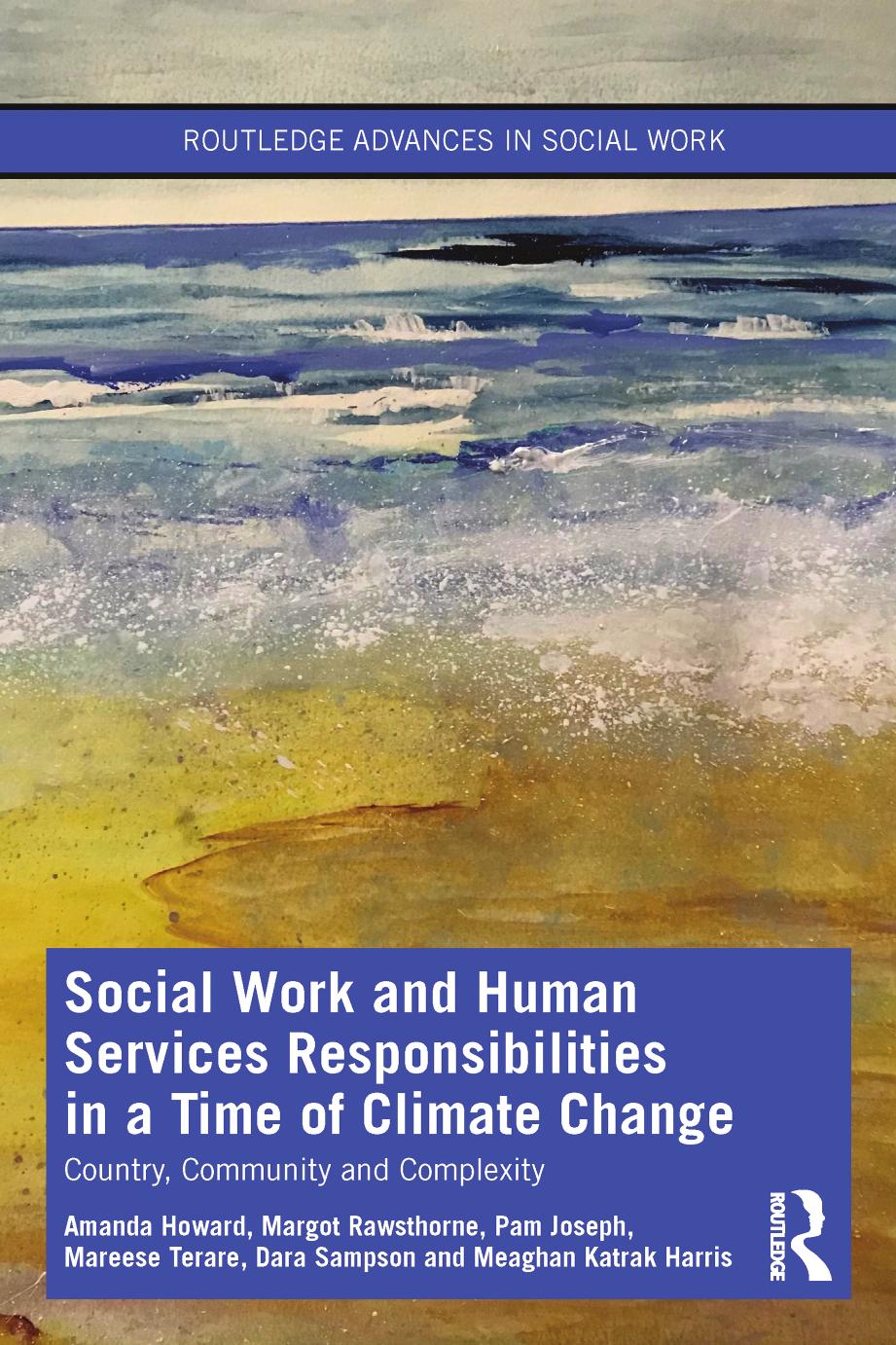Social Work and Human Services Responsibilities in a Time of Climate Change by Amanda Howard Margot Rawsthorne Pam Joseph Mareese Terare