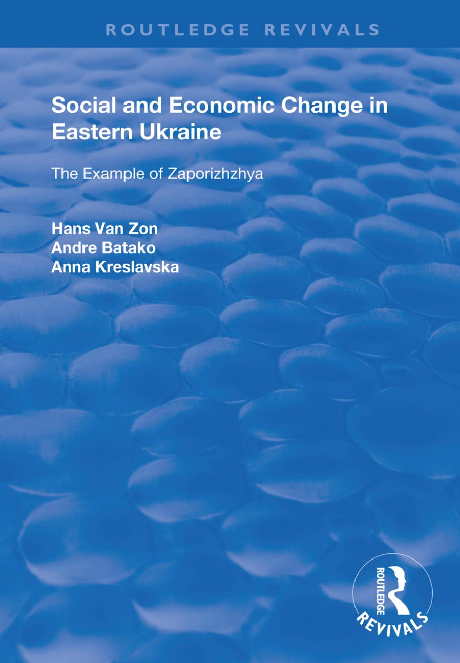 Social and Economic Change in Eastern Ukraine: The Example of Zaporizhzhia (Routledge Revivals) by Hans van Zon Andre Batako Anna Kreslavaska