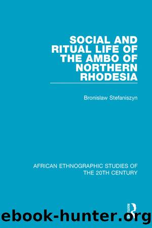 Social and Ritual Life of the Ambo of Northern Rhodesia by Bronislaw Stefaniszyn Raymond Apthorpe