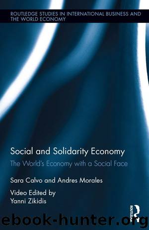 Social and Solidarity Economy: The World’s Economy with a Social Face (Routledge Studies in International Business and the World Economy) by Sara Calvo & Andres Morales & Yanni Zikidis