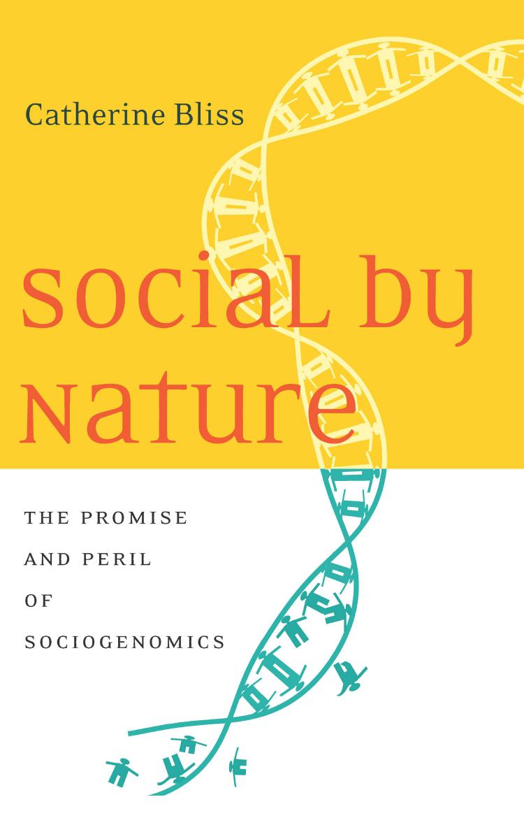 Social by Nature: The Promise and Peril of Sociogenomics by Catherine Bliss