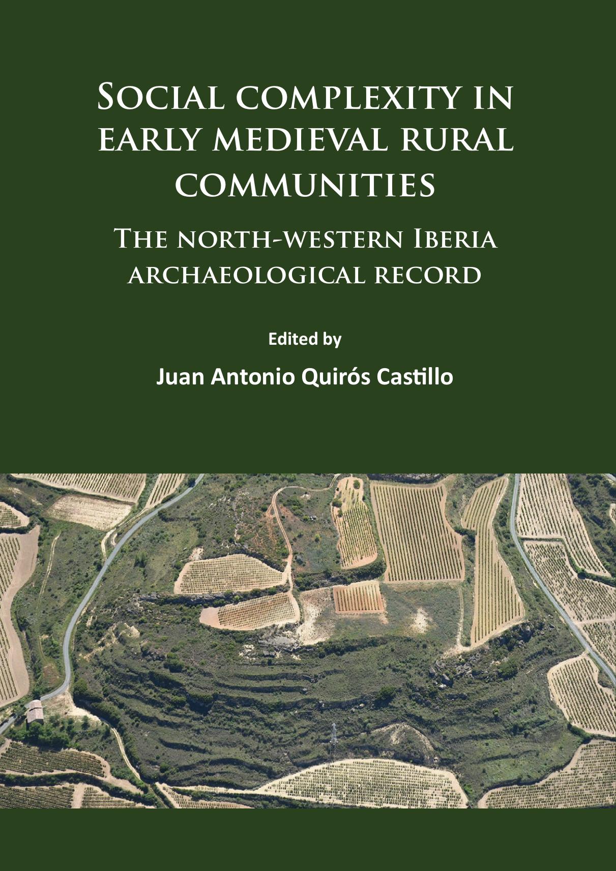 Social complexity in early medieval rural communities: The north-western Iberia archaeological record by Juan Antonio Quirós Castillo (editor)