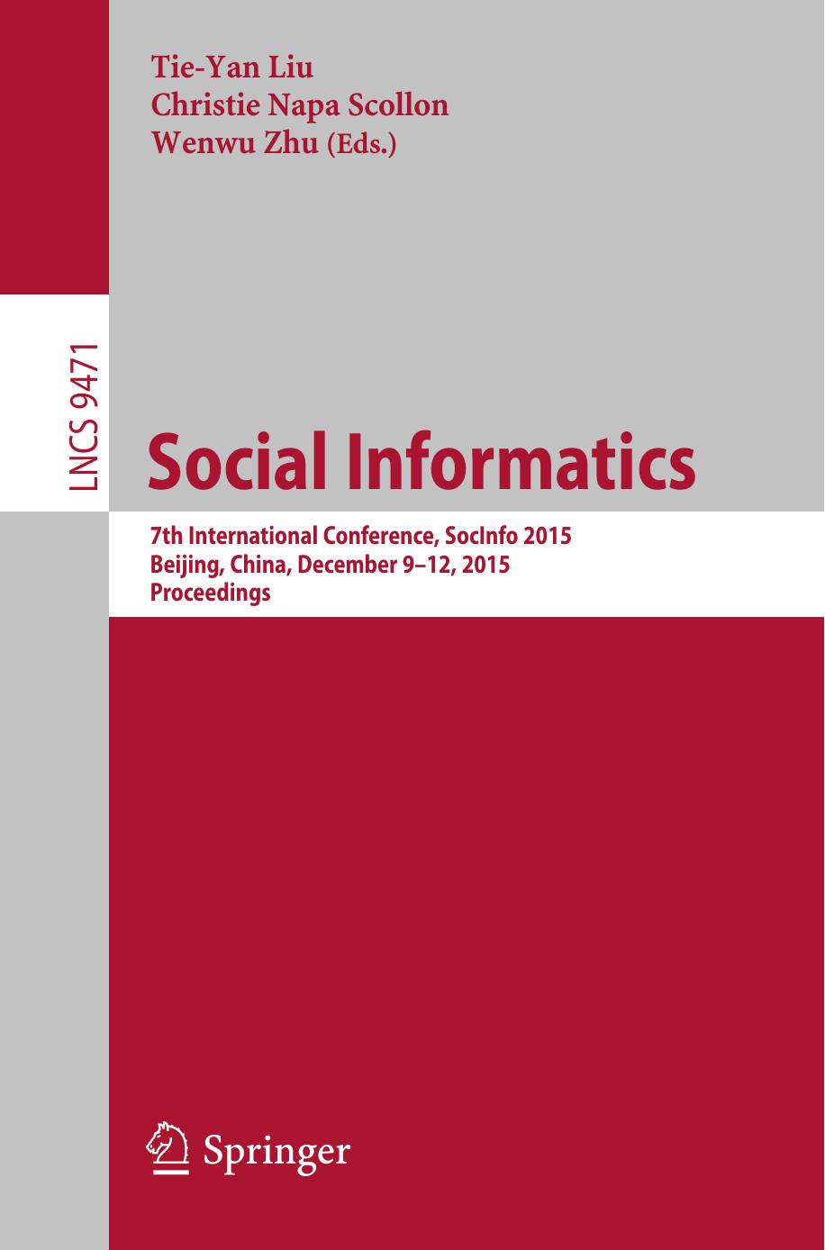 Social informatics : 7th International Conference, SocInfo 2015, Beijing, China, December 9-12, 2015 : proceedings by Liu Tie-Yan; Scollon Christie Napa; Zhu Wenwu