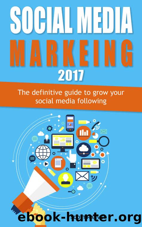 Social media marketing 2017: The definitive guide to grow your social media following (Internet Marketing Book 3) by Scott Harvey