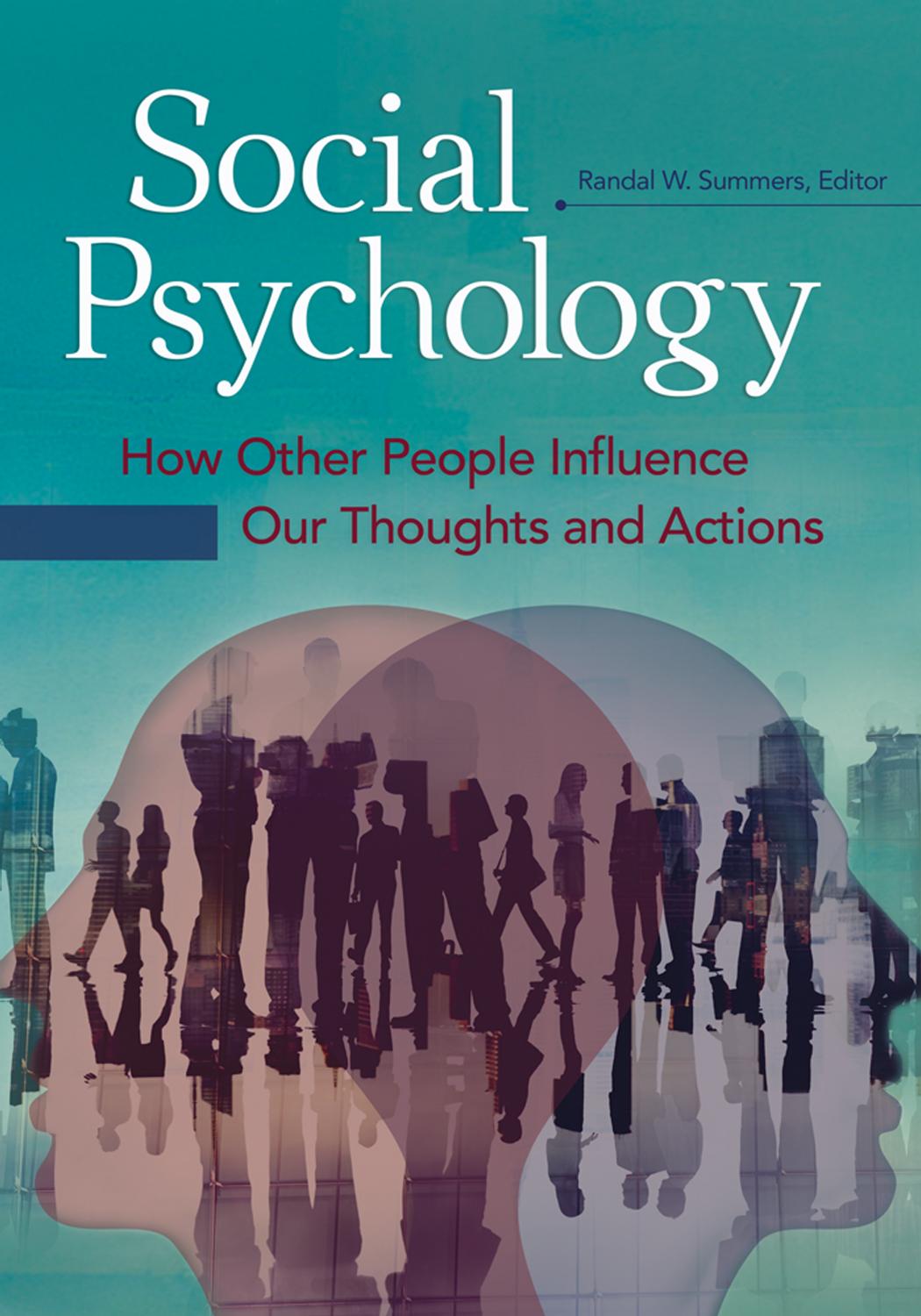 Social psychology : how other people influence our thoughts and actions by Randal W. Summers (editor)