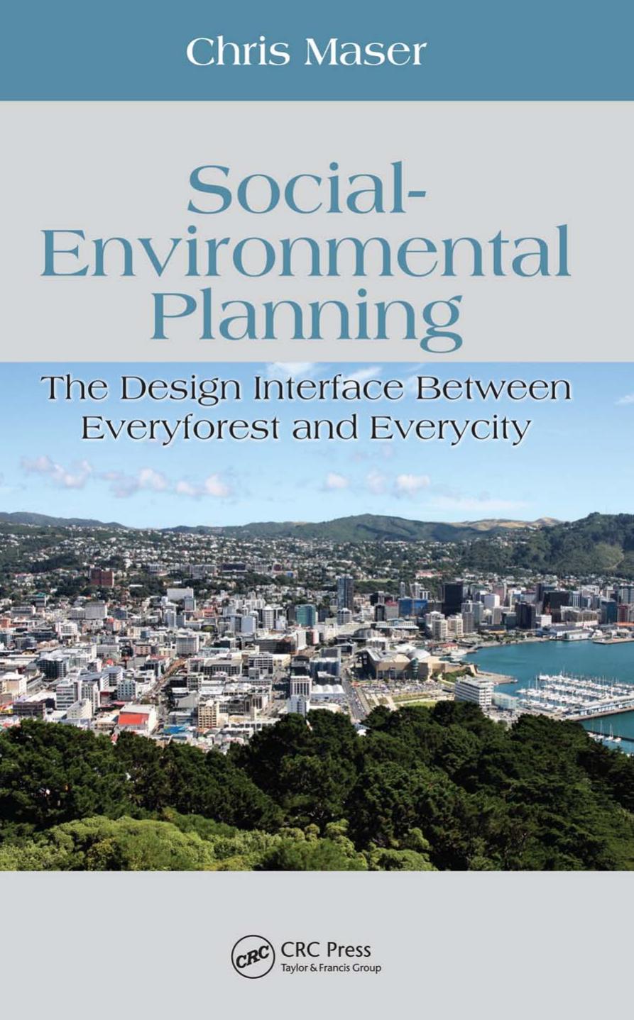 Social-Environmental Planning: The Design Interface Between Everyforest and Everycity (Social-Environmental Sustainability) by Chris Maser