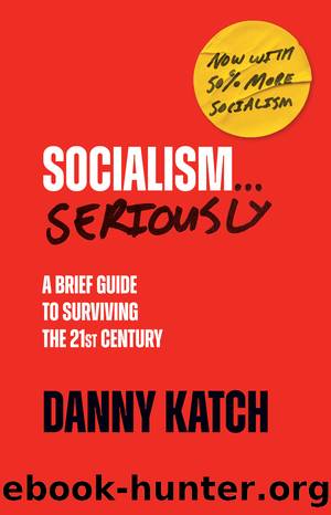 Socialism . . . Seriously by Katch Danny;