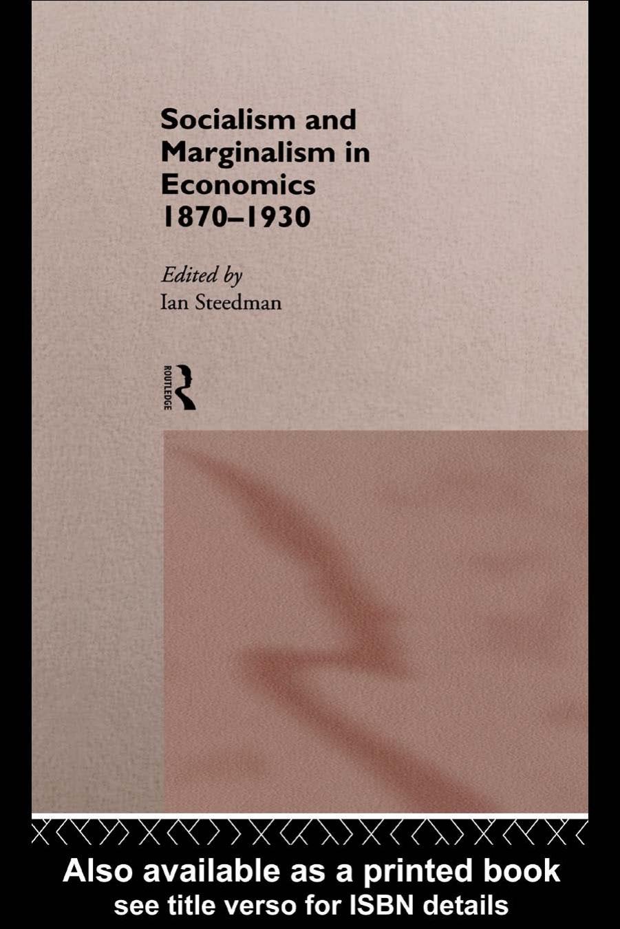 Socialism and Marginalism in Economics 1870-1930 (Routledge Studies in the History of Economics) by Ian Steedman