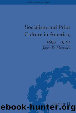 Socialism and Print Culture in America, 1897â1920 by Jason D Martinek