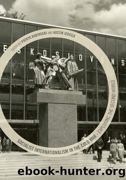 Socialist Internationalism in the Cold War by Patryk Babiracki & Austin Jersild