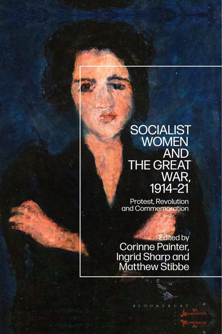 Socialist Women and the Great War, 1914-21: Protest, Revolution and Commemoration by Ingrid Sharp Matthew Stibbe Corinne Painter