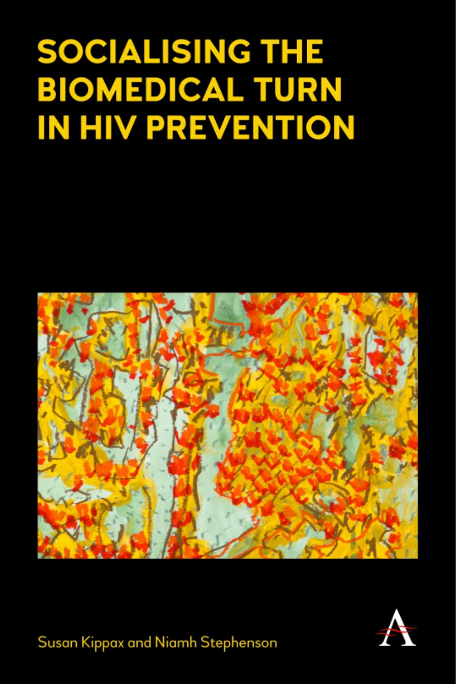 Socializing the Biomedical Turn in HIV Prevention by Susan Kippax Niamh Stephenson