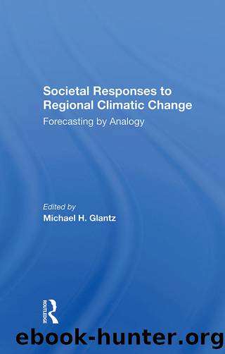 Societal Responses to Regional Climatic Change: Forecasting by Analogy by Michael H Glantz