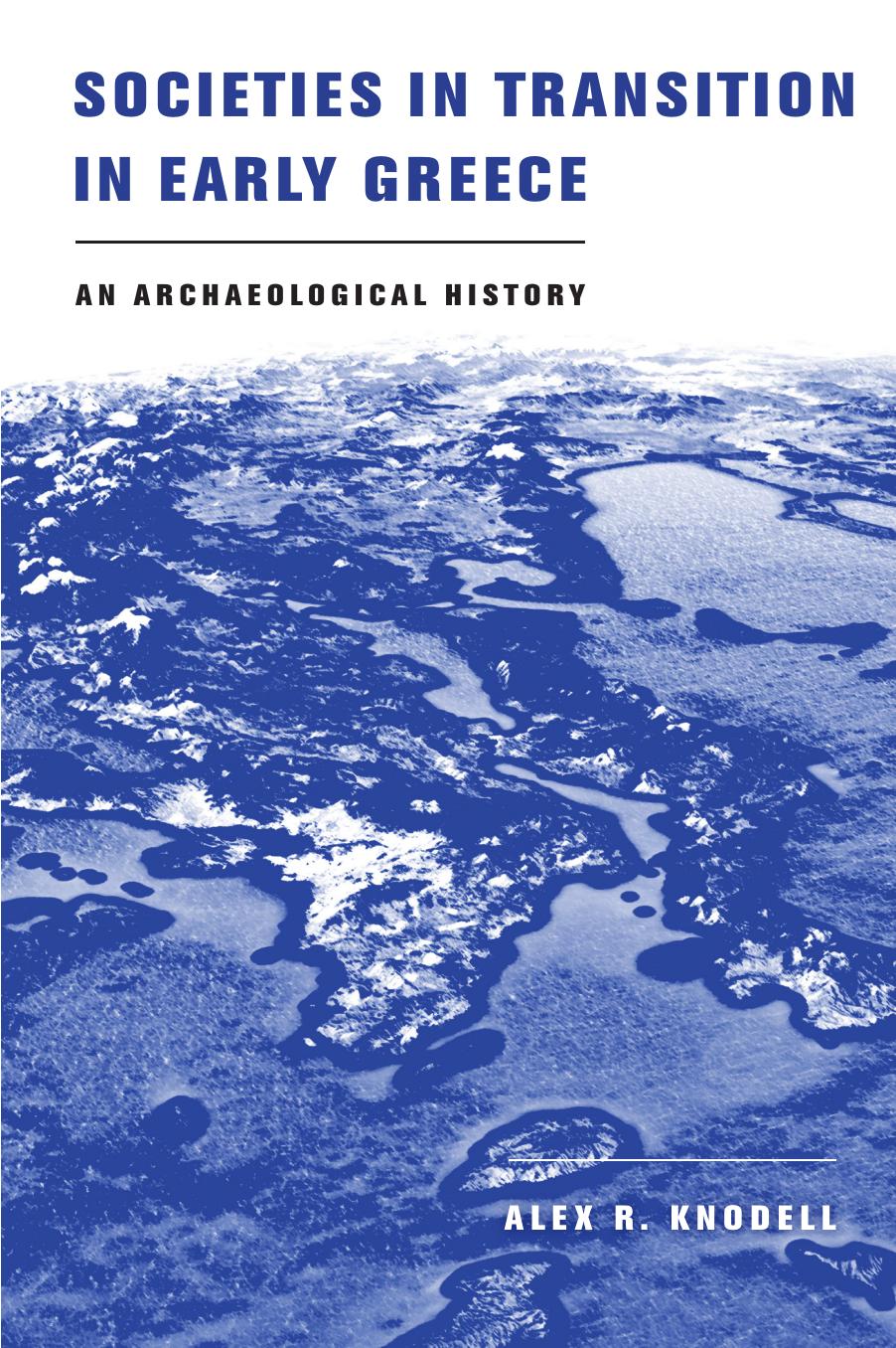 Societies in Transition in Early Greece: An Archaeological History by Alex R. Knodell
