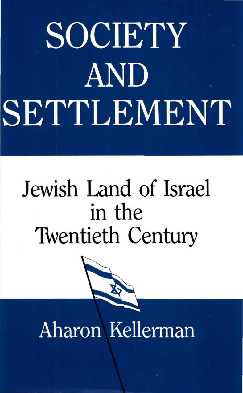 Society and Settlement: Jewish Land of Israel in the Twentieth Century by Aharon Kellerman