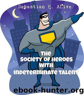 Society of Heroes with Indeterminate Talent by Sebastian H. Alive