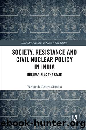 Society, Resistance and Civil Nuclear Policy in India by Varigonda Kesava Chandra
