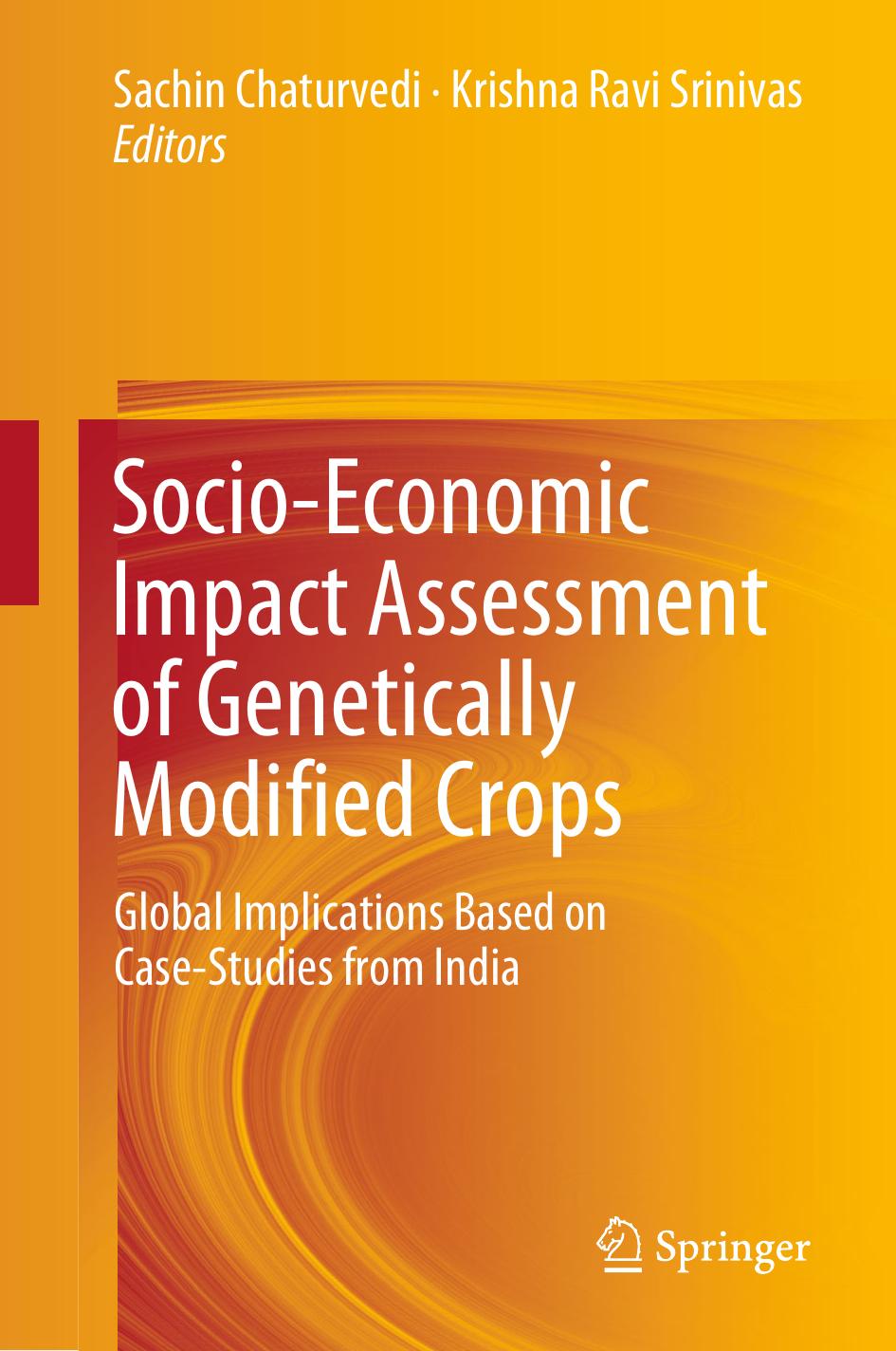 Socio-Economic Impact Assessment of Genetically Modified Crops: Global Implications Based on Case-Studies from India by Sachin Chaturvedi Krishna Ravi Srinivas