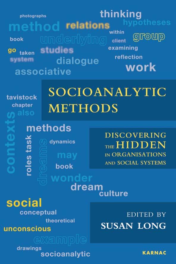 Socioanalytic Methods: Discovering the Hidden in Organisations and Social Systems by Susan Long