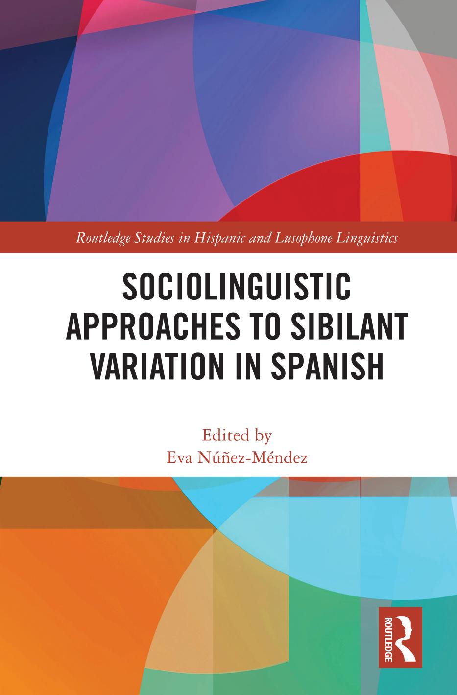 Sociolinguistic Approaches to Sibilant Variation in Spanish (Routledge Studies in Hispanic and Lusophone Linguistics) by Eva Núñez-Méndez (editor)