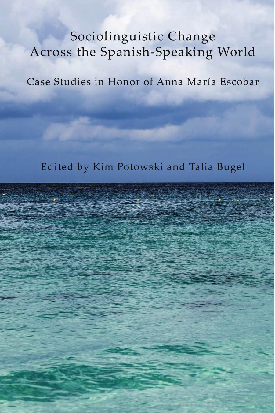 Sociolinguistic Change Across the Spanish-Speaking World: Case Studies in Honor of Anna MarÃ­a Escobar by Bugel Talia; Escobar Anna María; Potowski Kim