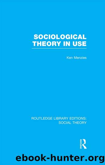 Sociological Theory in Use (RLE Social Theory) by Kenneth Menzies