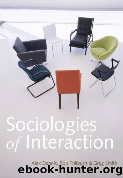 Sociologies of Interaction by Alex Dennis & Rob Philburn & Greg Smith