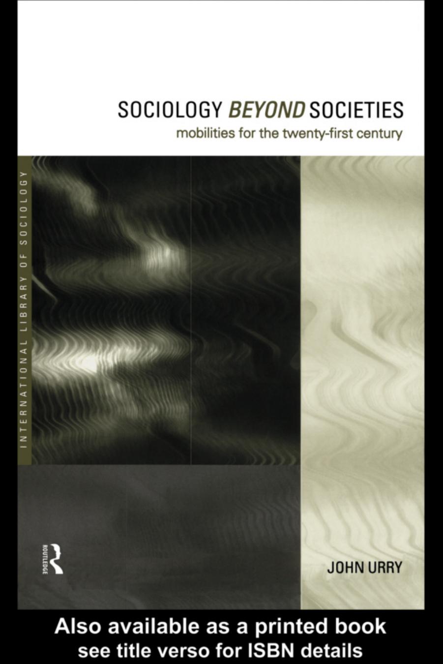 Sociology Beyond Societies: Mobilities for the Twenty First Century by John Urry