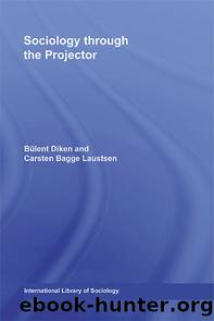 Sociology Through the Projector by Bulent Diken Carsten Bagge Laustsen