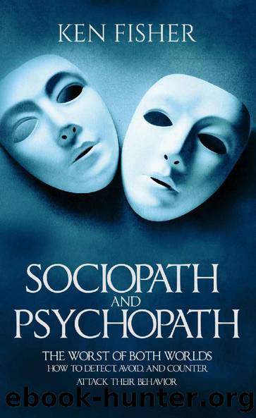 Sociopath and psychopath: The Worst of both worlds - How to detect, avoid, and counter attack their behavior by Ken Fisher