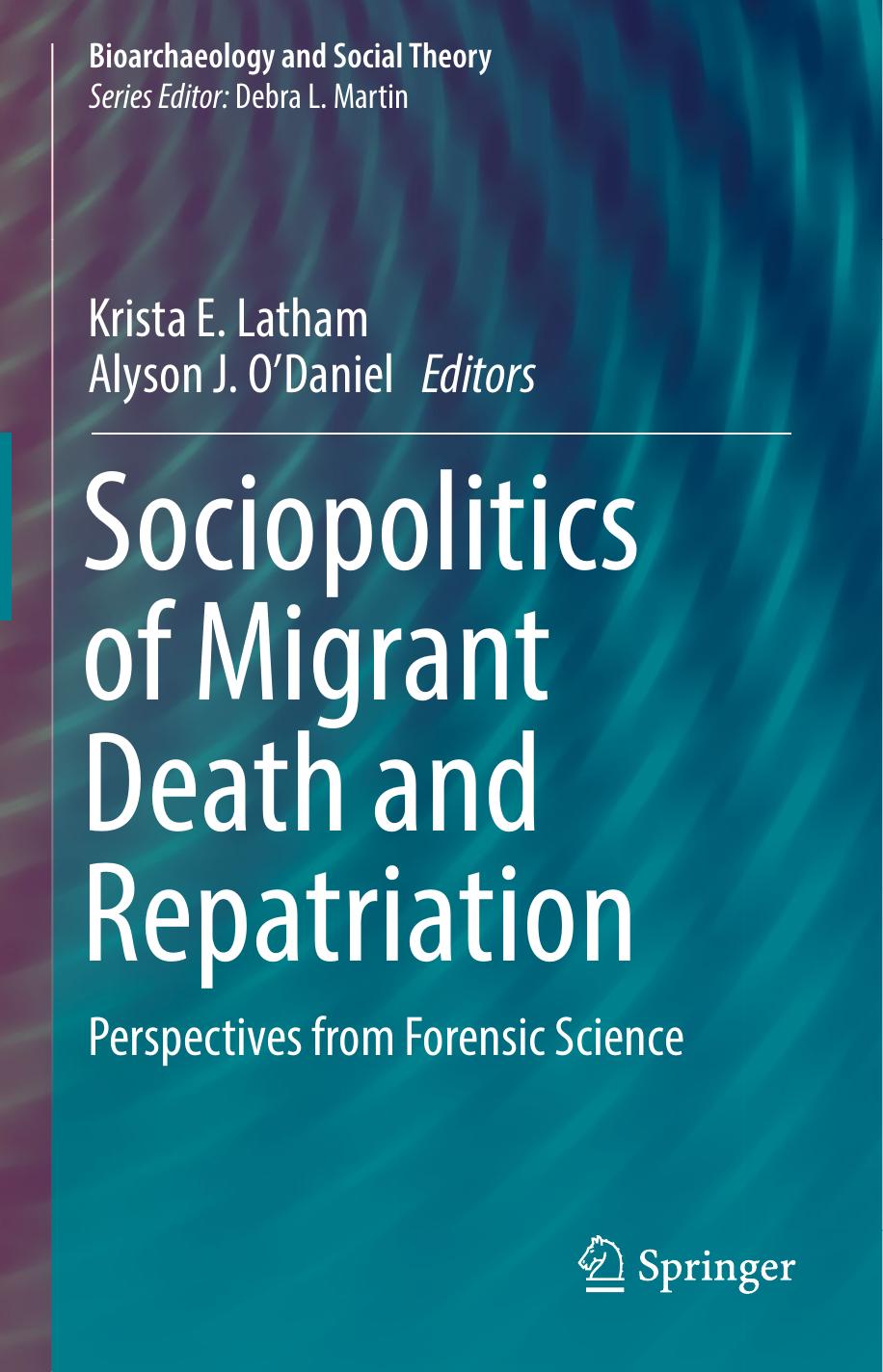 Sociopolitics of Migrant Death and Repatriation: Perspectives from Forensic Science (Bioarchaeology and Social Theory) by Krista E. Latham