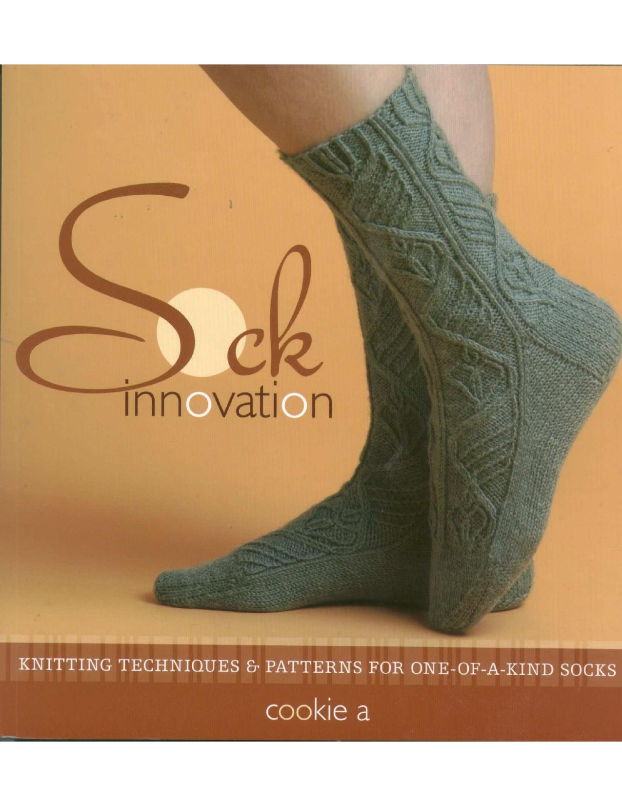 Sock Innovation : Knitting Techniques and Patterns for One-of-a-kind Socks by Apichairuk Cookie