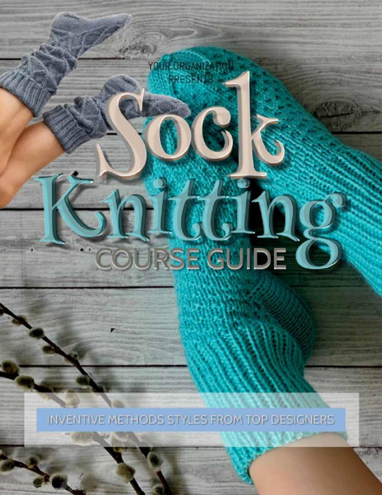 Sock Knitting Course Guide: Inventive Methods Styles From Top Designers by Publishing Front
