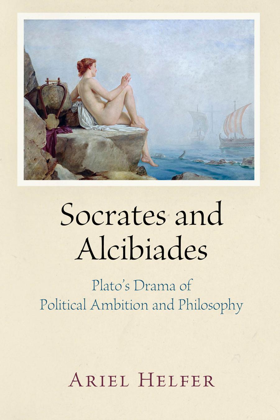 Socrates and Alcibiades: Plato's Drama of Political Ambition and Philosophy by Unknow