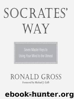 Socrates' Way: Seven Keys to Using Your Mind to the Utmost by Ronald Gross