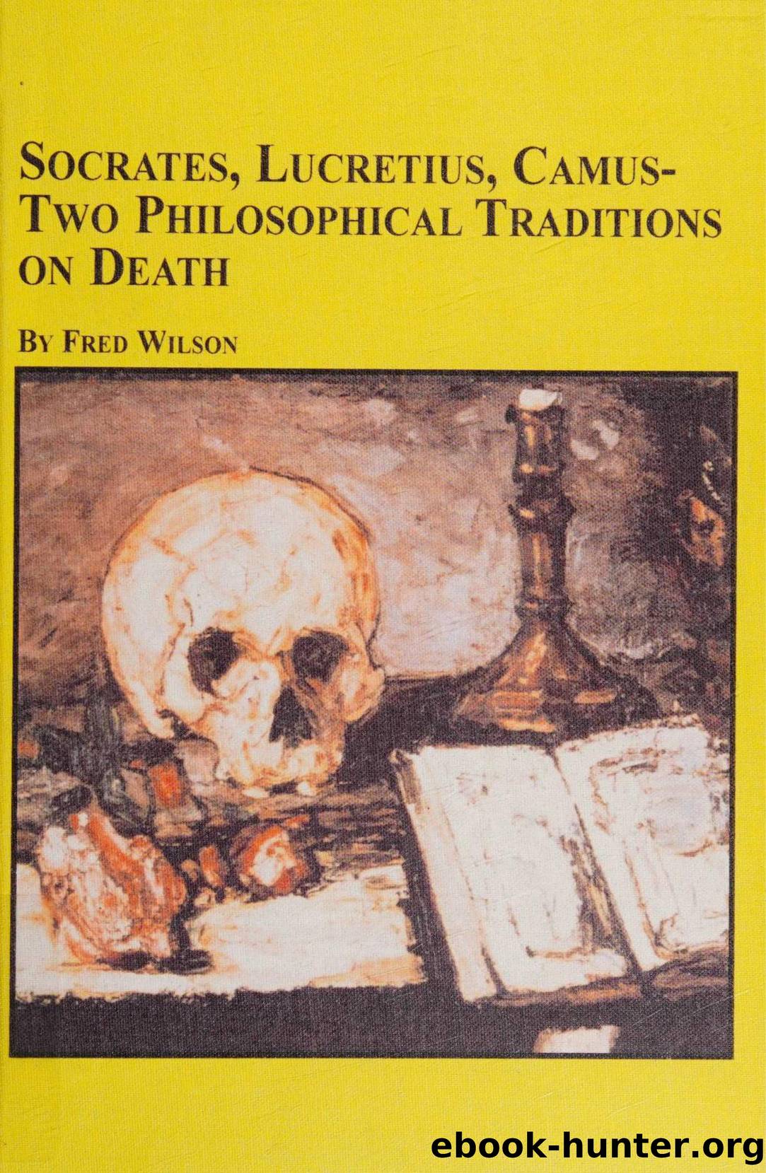 Socrates, Lucretius, Camus: Two Philosophical Traditions on Death by Fred Wilson