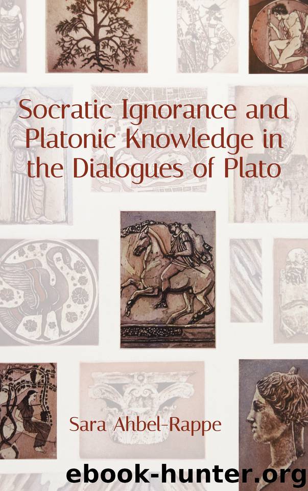 Socratic Ignorance and Platonic Knowledge in the Dialogues of Plato (SUNY series in Western Esoteric Traditions) by Ahbel-Rappe Sara