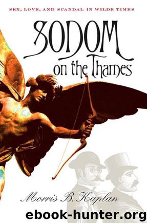 Sodom on the Thames: Sex, Love, and Scandal in Wilde Times by Morris B. Kaplan
