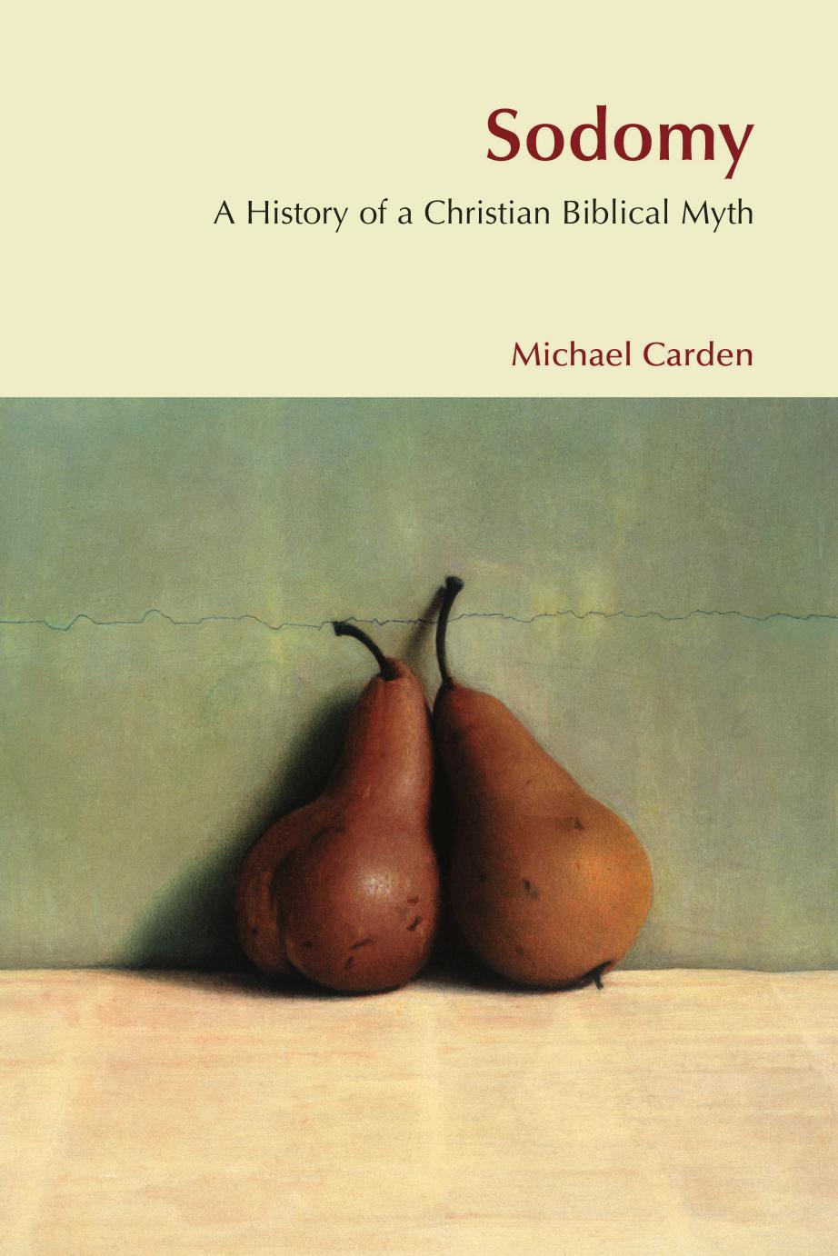 Sodomy: The History of a Christian Biblical Myth by Michael Carden