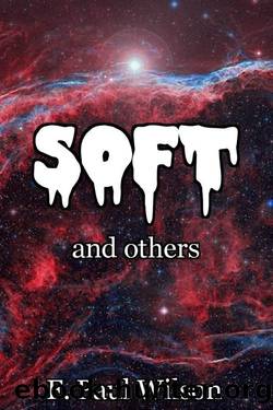 Soft & Others: Stories of Wonder and Dread by F. Paul Wilson
